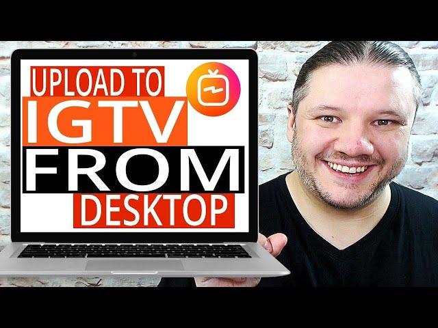 How To Upload To IGTV from Desktop - Step by Step Tutorial for Instagram TV