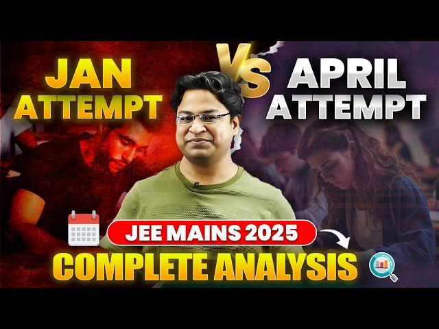 January vs April Attempt  | Which Offers a Higher Chance to Score More? | JEE Mains 2025