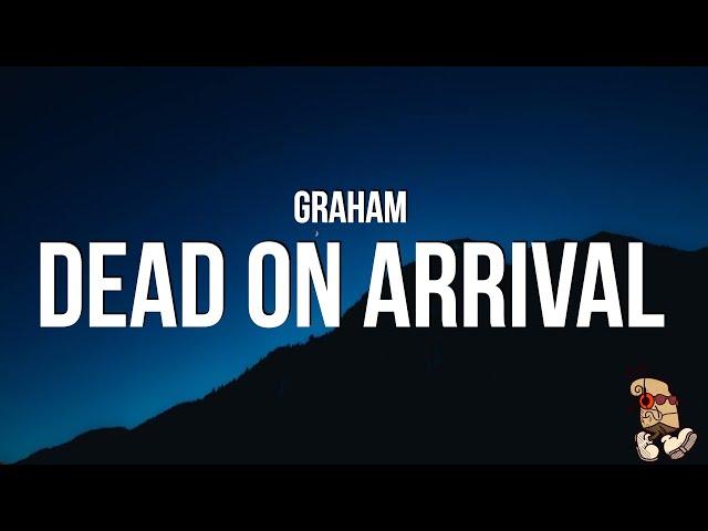 GRAHAM - Dead On Arrival (Lyrics)