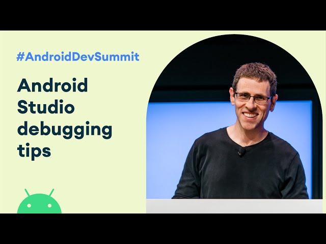 Android Studio: Debugging tips n' tricks (Android Dev Summit '19)