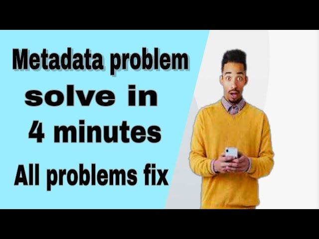 How to fix all metadata problem in 4 minutes