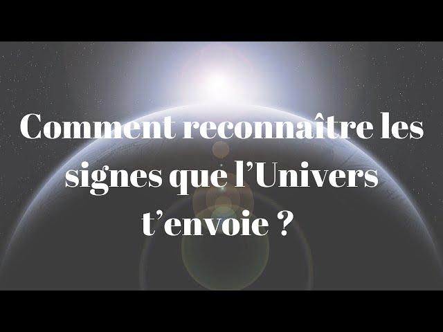 COMMENT RECONNAITRE LES SIGNES DE L'UNIVERS ET COMMENT LES INTERPRETER ?