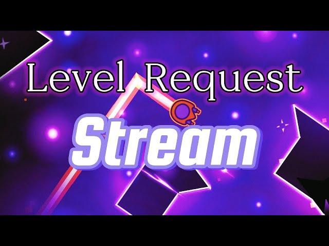 Geometry Dash Level Request Livestream! (Geode)