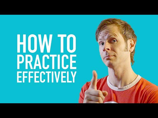 How To Practice Effectively (for Any Skill)