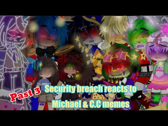 Security breach reacts Michael & C.C meme (3/3) ~Glamike AU~  watch until end..