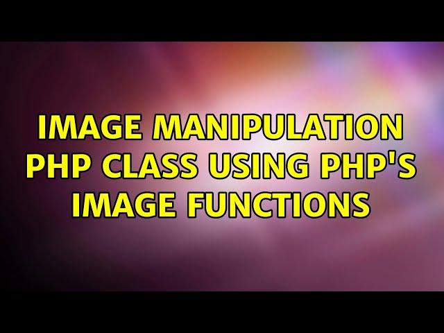 Image manipulation PHP class using PHP's Image Functions