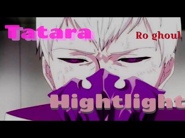 [Ro ghoul]​ highlights I Tatara (By Mega sshen)