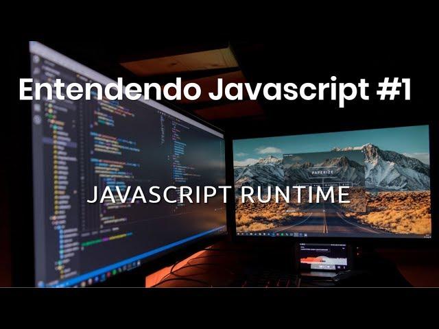 Entendendo Javascript #1 - Javascript Runtime