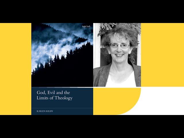 Karen Kilby: God, Evil and the Limits of Theology