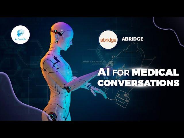 Abridge: Transforming Healthcare Conversations using Intelligent Medical Conversation AI