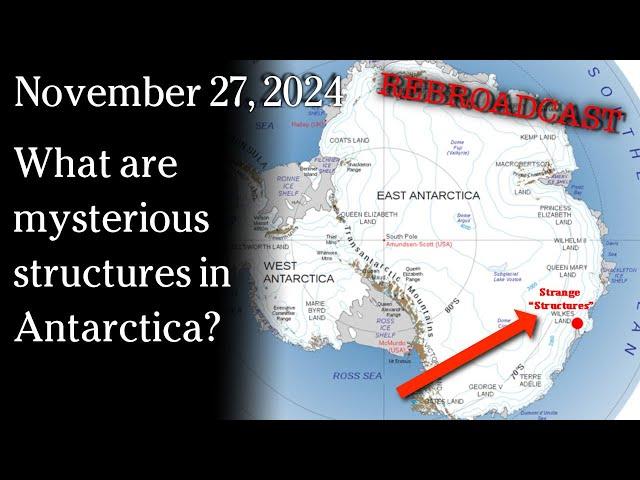 Nov 27, 2024 REBROADCAST - What are mysterious structures in Antarctica?