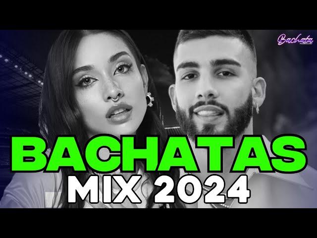 BACHATA 2024  BACHATA MIX 2024  MIX DE BACHATA 2024 - The Most Recent Bachata Mixes.