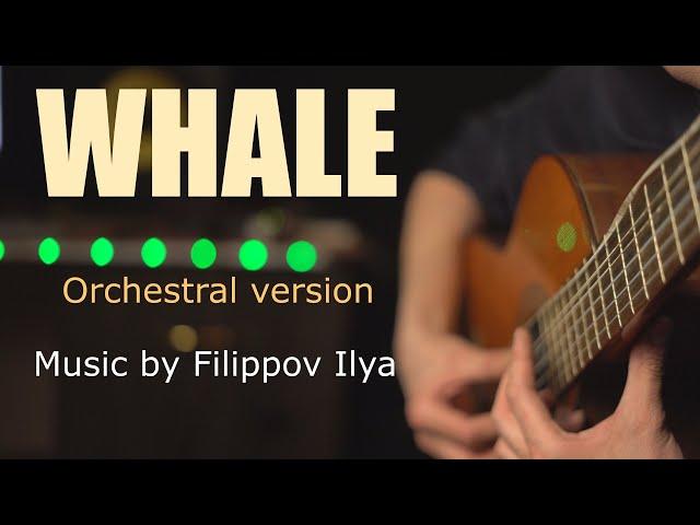 Whale ( КИТ ) Orchestral version . Fingerstyle Guitar (Filippov Ilya)