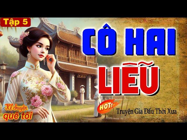 CÔ HAI LIỄU-Òa khóc thương cho phận đời nhiều nước mắt của cô gái hào môn lấy chồng nhiều biến cố-P5