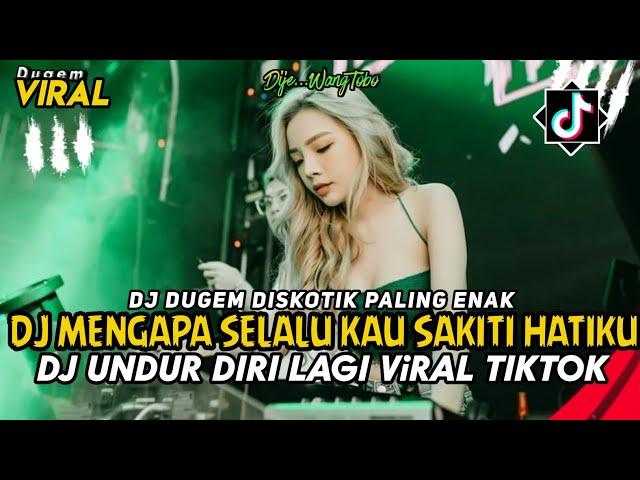 DJ DUGEM DISCOTIK PALING ENAK ‼️DJ MENGAPA SELALU KAU SAKITI HATIKU X UNDUR DIRI LAGI VIRAL TIKTOK