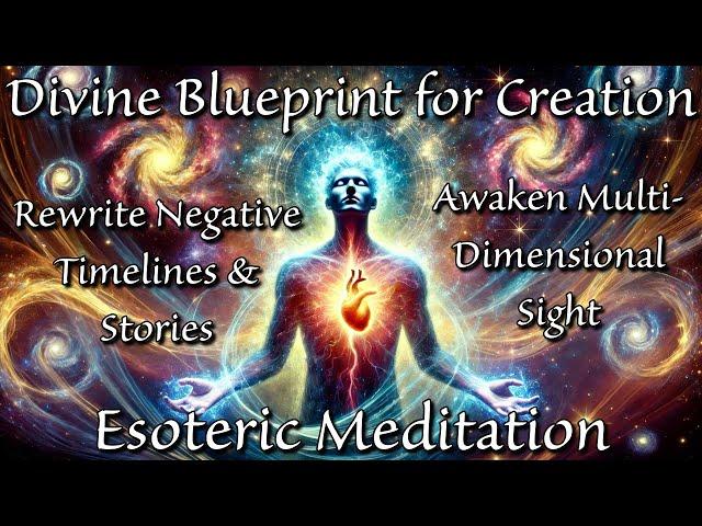 Divine Blueprint for Creation: Esoteric Wisdom & Meditation to Awaken Intentional Creation 