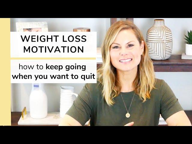 WEIGHT LOSS MOTIVATION | how to keep going when you want to quit