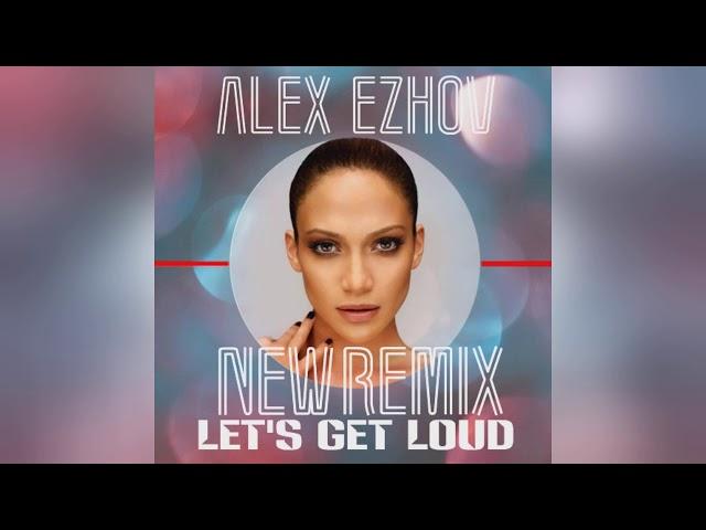 Mixupload.com Presents: Jennifer Lopez - Let's Get Loud (DJ Alex Ezhov remix)