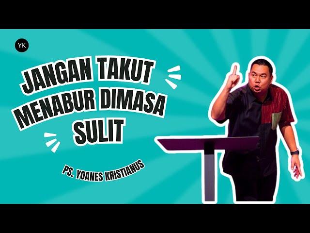 Jangan Takut Menabur Dimasa Yang Sulit - Yoanes Kristianus