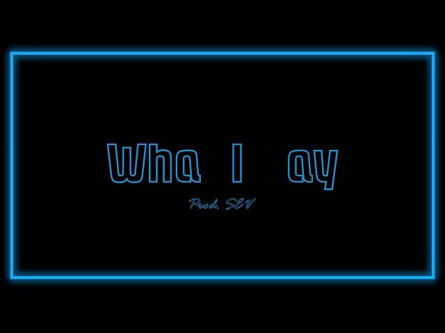 SEV - What I Say (Prod. SEV)