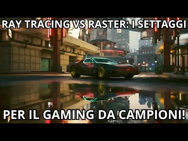 Ray Tracing vs Raster.  I migliori settaggi per un Gaming da Campioni