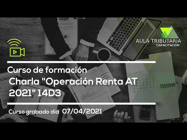 Charla Gratuita Operación Renta AT 2021 (14D3) “Régimen ProPyme General”