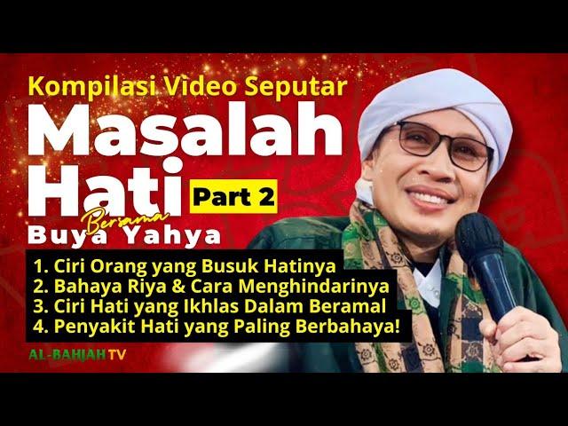 Kumpulan Ceramah Buya Yahya Seputar Hati Part 2 | Al-Bahjah TV