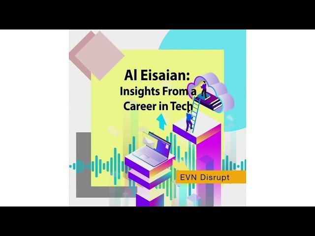 Al Eisaian: Insights From a Career in Tech | EVN Disrupt #35