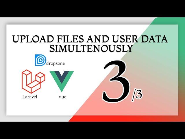 Upload files with Dropzone, Vue and Laravel (Upload files and user data at the same time) Part 3/3