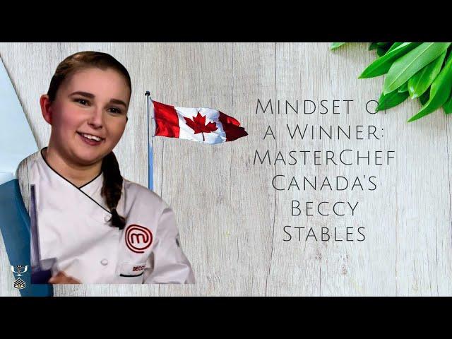 Mindset of a Winner: MasterChef Canada Beccy