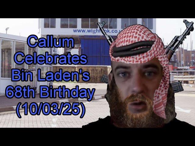 Callum Celebrates Bin Laden's 68th Birthday (10/03/25)