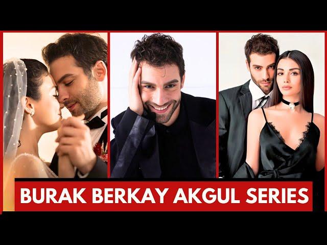 Burak Berkay Akgul Drama Series 2024 || Burak Berkay Akgul Drama List 2024