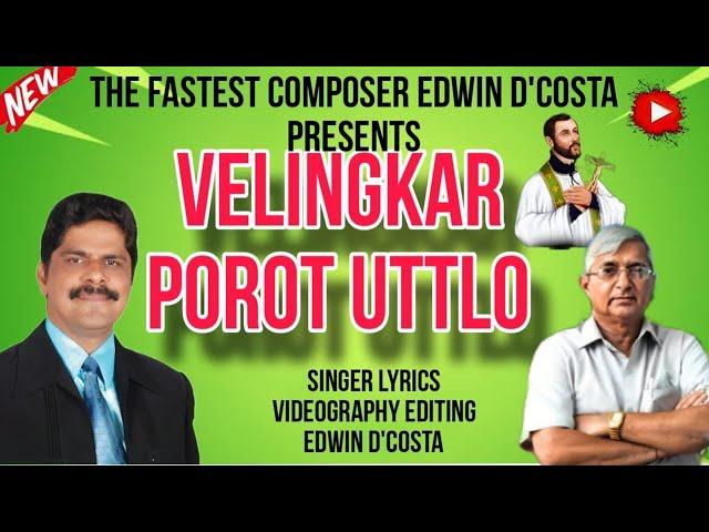 New Konkani Songs 2024 - - VELINGKAR POROT UTTLO / By Edwin D’Costa / LATEST HOT ISSUE.