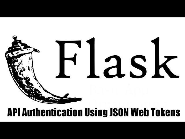 Authenticating a Flask API Using JSON Web Tokens