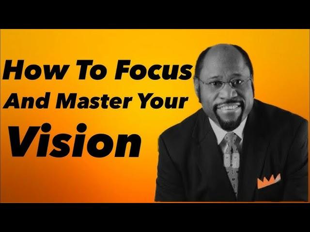 How To Focus And Master Your Vision   How To Master Your Gift By Dr.  Myles Munroe.