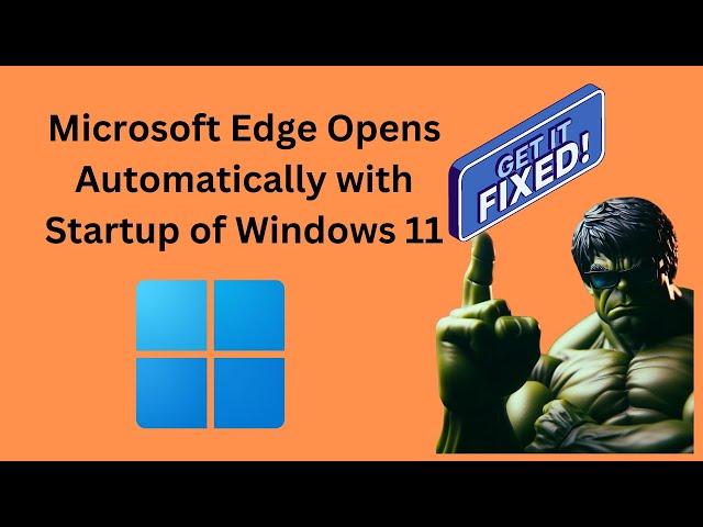 Fix Microsoft Edge Opens Automatically with Startup of Windows 11 | GearUpWindows Tutorial