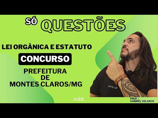 URGENTE!!! SÓ QUESTÕES - LEI ORGÂNICA E ESTATUTO DOS SERVIDORES DE MONTES CLAROS/MG