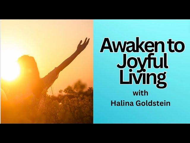 AWAKENING TO JOYFUL LIVING- with Halina Goldstein #spirituality #spiritualawakening