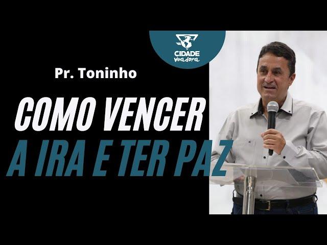 Como vencer a ira e ter paz - Pastor Toninho