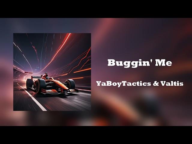 Buggin' Me - YaBoyTactics & Valtis