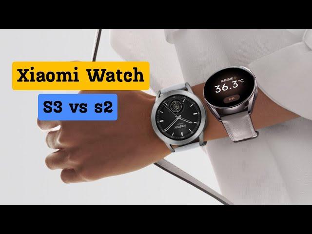 Xiaomi Watch S3 VS Xiaomi Watch S2 Detailed Comparison