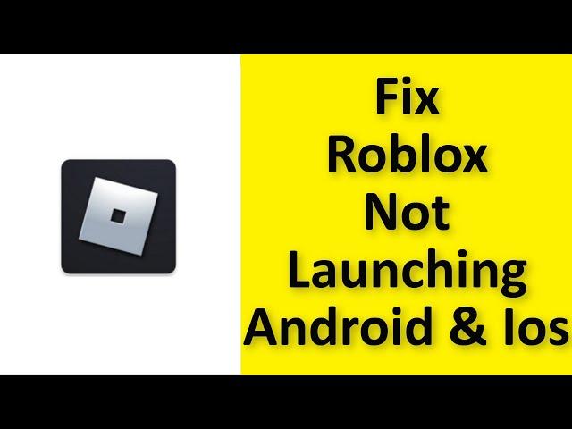 How To Fix Roblox Not Launching Issue Android Ios - Fix Roblox Not Open Problem Android & Ios