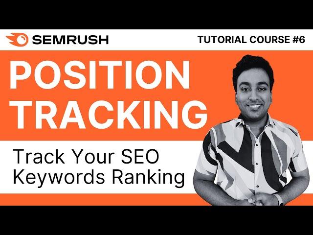 Track Your SEO Keywords Ranking With Semrush Position Tracking | Semrush Tutorial Course | #6