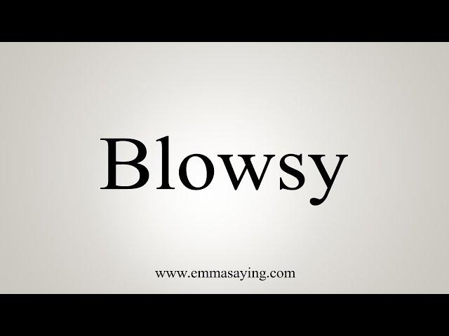 How To Say Blowsy