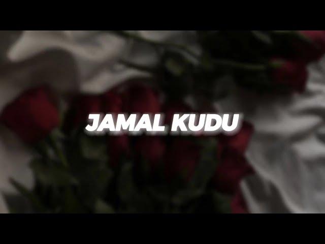 Jamal Kudu - (SLOWED + REVERB)