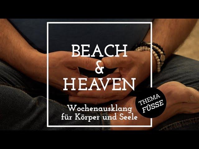 „Beach & Heaven - Body meets Soul“ - Wochenausklang für Körper und Seele im Video: Thema Füße