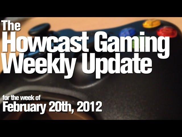 Howcast Gaming Weekly Update - February 20th, 2012