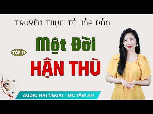 Truyện Tâm Lý Xã hội: Một Đời Hận Thù Tập 11 - Mc Tâm An diễn đọc ấn tượng hấp dẫn ai nghe cũng mê