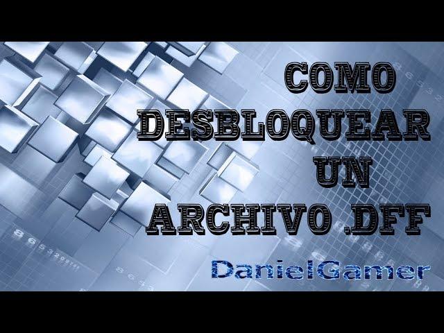 Cómo desbloquear un archivo .DFF