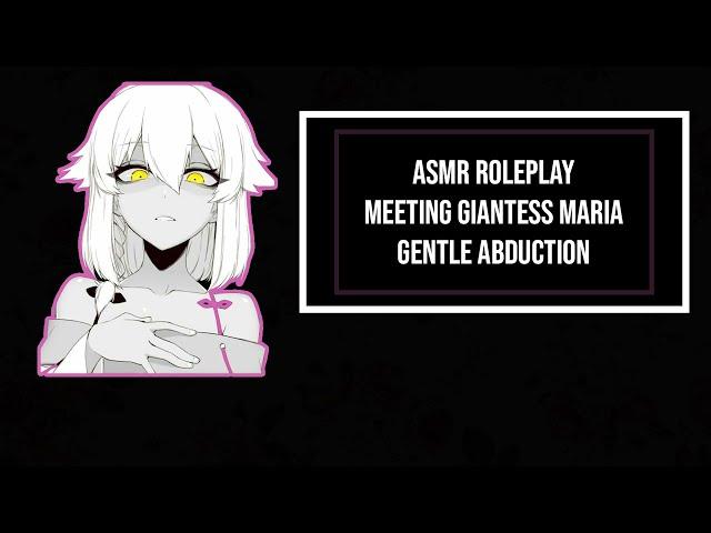 Meeting Yandere Giantess Maria- Gentle Abduction - ASMR Roleplay